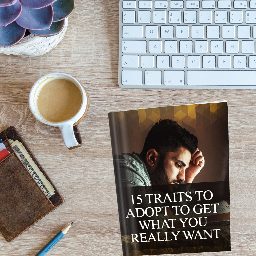 15 Traits to Adopt to Get What You Really Want